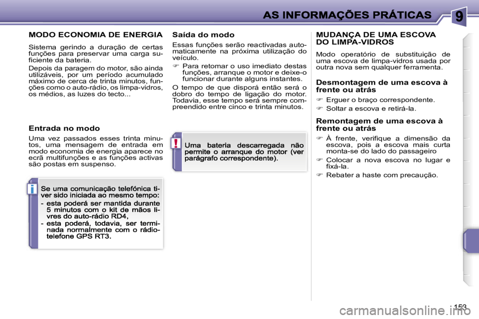 PEUGEOT 207 2007  Manual de utilização (in Portuguese) �!
�i
�1�5�3
�M�O�D�O� �E�C�O�N�O�M�I�A� �D�E� �E�N�E�R�G�I�A
�S�i�s�t�e�m�a�  �g�e�r�i�n�d�o�  �a�  �d�u�r�a�ç�ã�o�  �d�e�  �c�e�r�t�a�s� �f�u�n�ç�õ�e�s�  �p�a�r�a�  �p�r�e�s�e�r�v�a�r�  �u�m�a� 