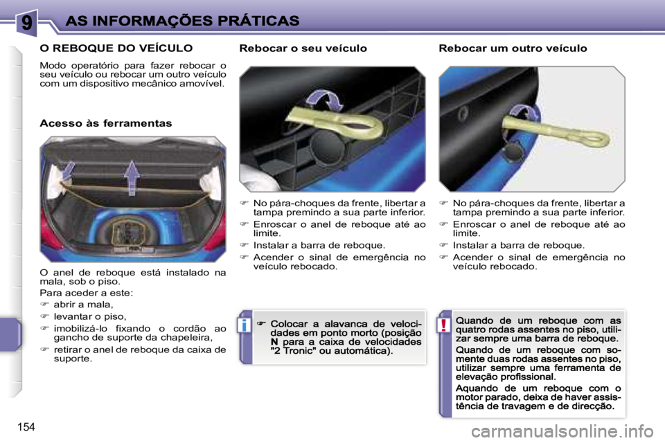 PEUGEOT 207 2007  Manual de utilização (in Portuguese) �!�i
�1�5�4
�O� �R�E�B�O�Q�U�E� �D�O� �V�E�Í�C�U�L�O
�M�o�d�o�  �o�p�e�r�a�t�ó�r�i�o�  �p�a�r�a�  �f�a�z�e�r�  �r�e�b�o�c�a�r�  �o� �s�e�u� �v�e�í�c�u�l�o� �o�u� �r�e�b�o�c�a�r� �u�m� �o�u�t�r�o� �