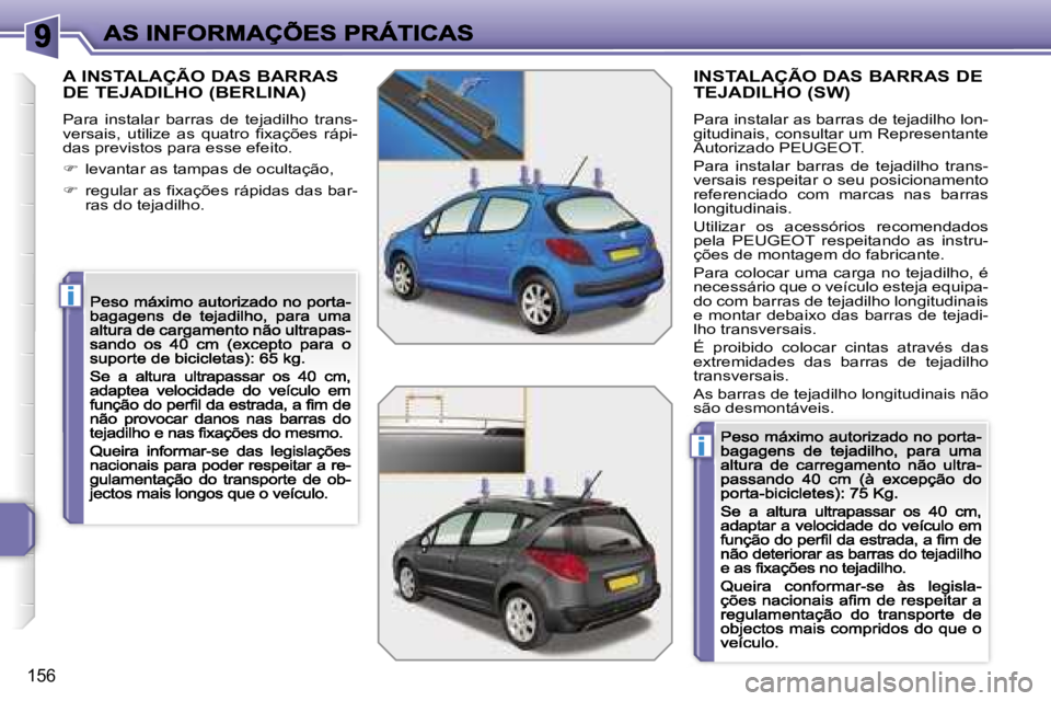 PEUGEOT 207 2007  Manual de utilização (in Portuguese) �i
�i
�1�5�6
�A� �I�N�S�T�A�L�A�Ç�Ã�O� �D�A�S� �B�A�R�R�A�S�  
�D�E� �T�E�J�A�D�I�L�H�O� �(�B�E�R�L�I�N�A�)
�P�a�r�a�  �i�n�s�t�a�l�a�r�  �b�a�r�r�a�s�  �d�e�  �t�e�j�a�d�i�l�h�o�  �t�r�a�n�s�-�v�e�