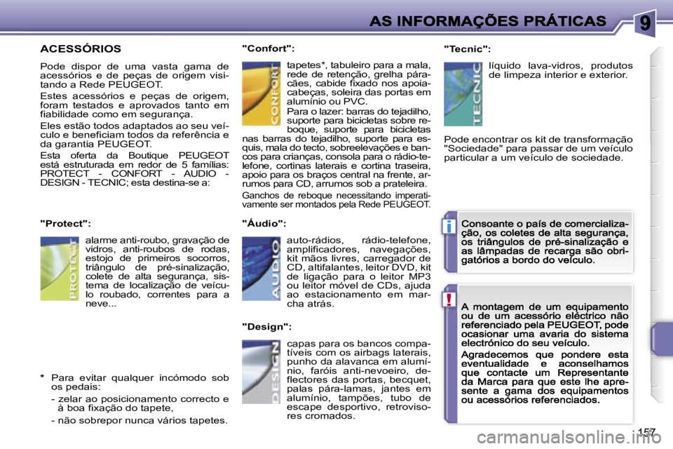 PEUGEOT 207 2007  Manual de utilização (in Portuguese) �!
�i
�1�5�7
�A�C�E�S�S�Ó�R�I�O�S
�P�o�d�e�  �d�i�s�p�o�r�  �d�e�  �u�m�a�  �v�a�s�t�a�  �g�a�m�a�  �d�e� �a�c�e�s�s�ó�r�i�o�s�  �e�  �d�e�  �p�e�ç�a�s�  �d�e�  �o�r�i�g�e�m�  �v�i�s�i�-�t�a�n�d�o�
