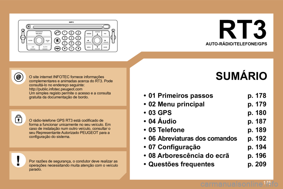 PEUGEOT 207 2007  Manual de utilização (in Portuguese) �1�7�5
�R�T�3
�A�U�T�O�-�R�Á�D�I�O�/�T�E�L�E�F�O�N�E�/�G�P�S
�  �S�U�M�Á�R�I�O
�•�  �0�1� �P�r�i�m�e�i�r�o�s� �p�a�s�s�o�s�  �p�.� �1�7�8
�•�  �0�2� �M�e�n�u� �p�r�i�n�c�i�p�a�l�  �p�.� �1�7�9
�