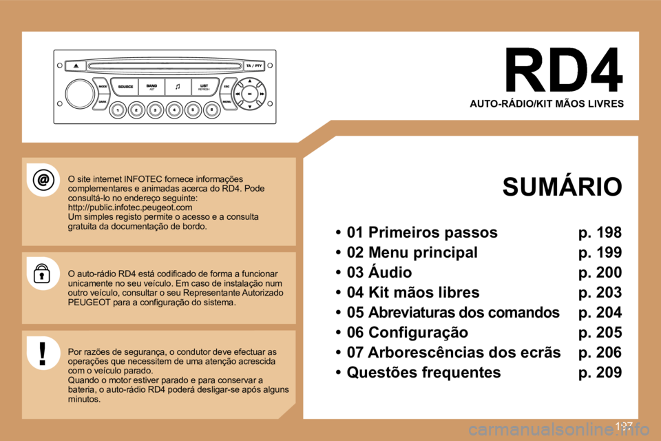 PEUGEOT 207 2007  Manual de utilização (in Portuguese) �1�9�7
�A�U�T�O�-�R�Á�D�I�O�/�K�I�T� �M�Ã�O�S� �L�I�V�R�E�S
�  �S�U�M�Á�R�I�O
�•�  �0�1� �P�r�i�m�e�i�r�o�s� �p�a�s�s�o�s�  �p�.� �1�9�8
�•�  �0�2� �M�e�n�u� �p�r�i�n�c�i�p�a�l�  �p�.� �1�9�9
�