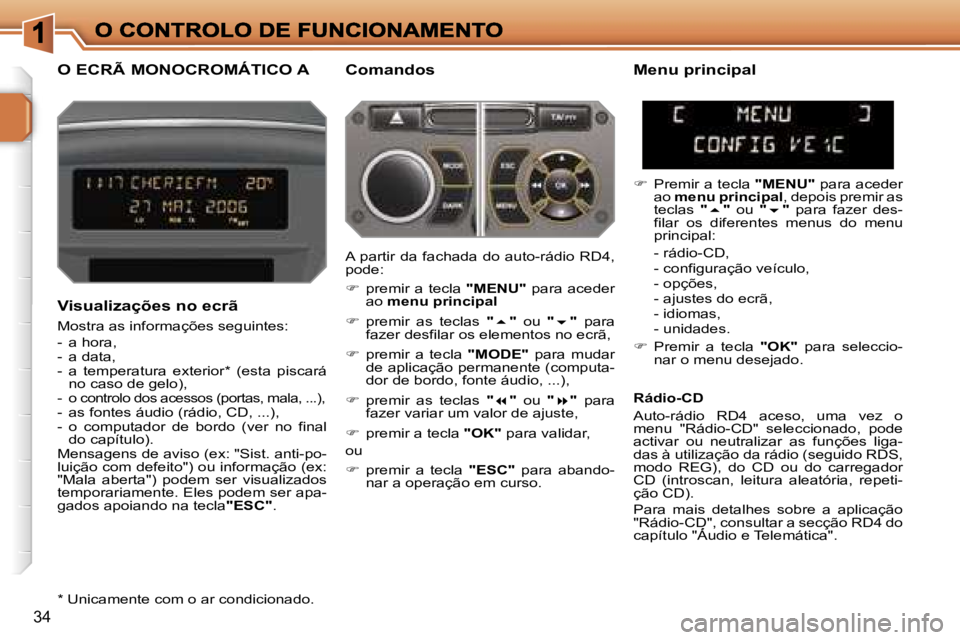 PEUGEOT 207 2007  Manual de utilização (in Portuguese) �3�4
�O� �E�C�R�Ã� �M�O�N�O�C�R�O�M�Á�T�I�C�O� �A�C�o�m�a�n�d�o�s
�V�i�s�u�a�l�i�z�a�ç�õ�e�s� �n�o� �e�c�r�ã
�M�o�s�t�r�a� �a�s� �i�n�f�o�r�m�a�ç�õ�e�s� �s�e�g�u�i�n�t�e�s�:
�-�  �a� �h�o�r�a�,