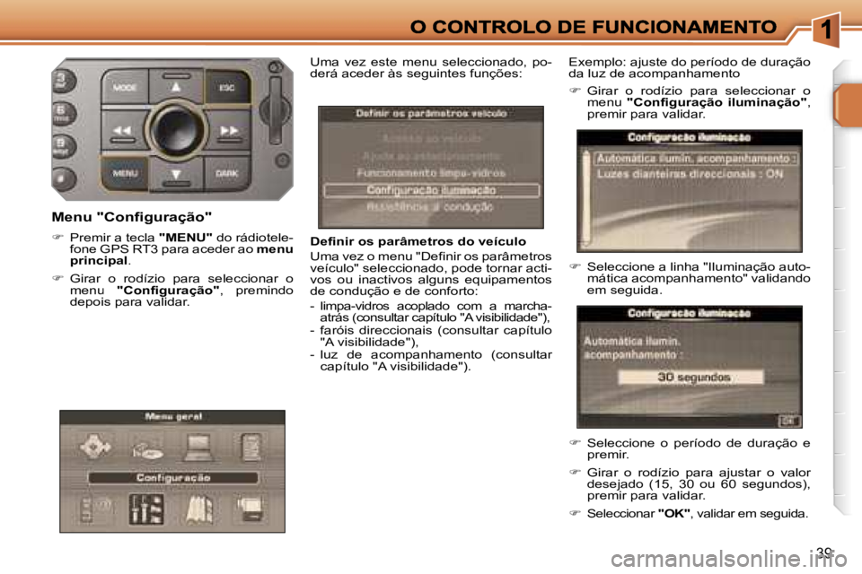 PEUGEOT 207 2007  Manual de utilização (in Portuguese) �3�9
�D�e�f�i�n�i�r� �o�s� �p�a�r�â�m�e�t�r�o�s� �d�o� �v�e�í�c�u�l�o
�U�m�a� �v�e�z� �o� �m�e�n�u� �"�D�e�f�i�n�i�r� �o�s� �p�a�r�â�m�e�t�r�o�s� �v�e�í�c�u�l�o�"� �s�e�l�e�c�c�i�o�n�a�d�o