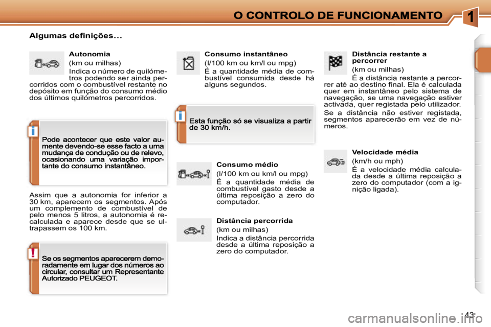 PEUGEOT 207 2007  Manual de utilização (in Portuguese) �!
�i
�i
�4�3
�D�i�s�t�â�n�c�i�a� �r�e�s�t�a�n�t�e� �a� �p�e�r�c�o�r�r�e�r
�(�k�m� �o�u� �m�i�l�h�a�s�)
�É� �a� �d�i�s�t�â�n�c�i�a� �r�e�s�t�a�n�t�e� �a� �p�e�r�c�o�r�-�r�e�r� �a�t�é� �a�o� �d�e�s