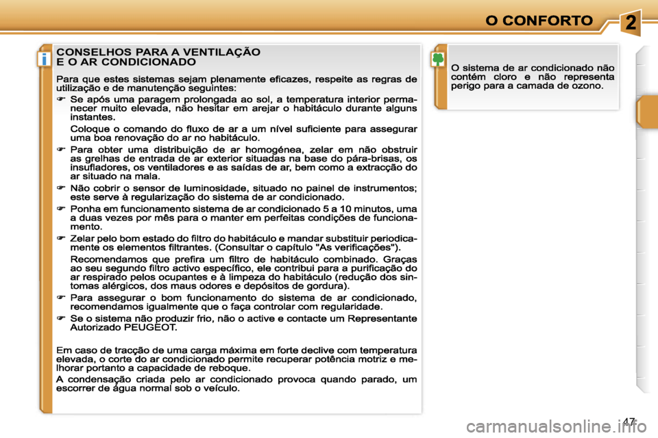 PEUGEOT 207 2007  Manual de utilização (in Portuguese) �i
�4�7
�C�O�N�S�E�L�H�O�S� �P�A�R�A� �A� �V�E�N�T�I�L�A�Ç�Ã�O 
�E� �O� �A�R� �C�O�N�D�I�C�I�O�N�A�D�O                                   