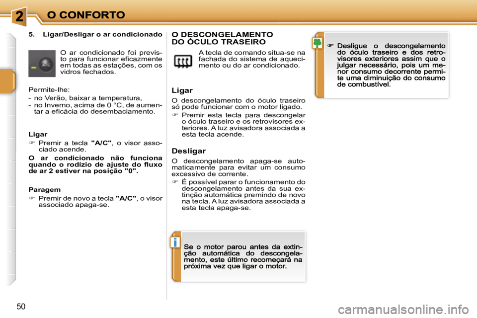 PEUGEOT 207 2007  Manual de utilização (in Portuguese) �i
�5�0
�5�.�  �L�i�g�a�r�/�D�e�s�l�i�g�a�r� �o� �a�r� �c�o�n�d�i�c�i�o�n�a�d�o
�O�  �a�r�  �c�o�n�d�i�c�i�o�n�a�d�o�  �f�o�i�  �p�r�e�v�i�s�-�t�o� �p�a�r�a� �f�u�n�c�i�o�n�a�r� �e�f�i�c�a�z�m�e�n�t�e