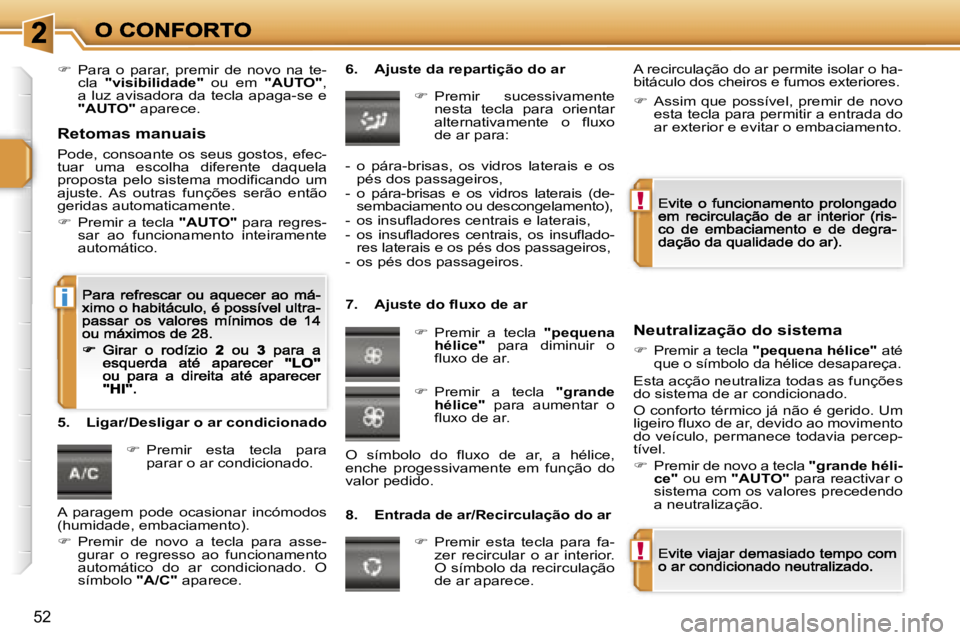 PEUGEOT 207 2007  Manual de utilização (in Portuguese) �!
�!
�i
�5�2
��  �P�a�r�a�  �o�  �p�a�r�a�r�,�  �p�r�e�m�i�r�  �d�e�  �n�o�v�o�  �n�a�  �t�e�-�c�l�a� �"�v�i�s�i�b�i�l�i�d�a�d�e�"�  �o�u�  �e�m� �"�A�U�T�O�"�,� �a�  �l�u�z�  �a�v