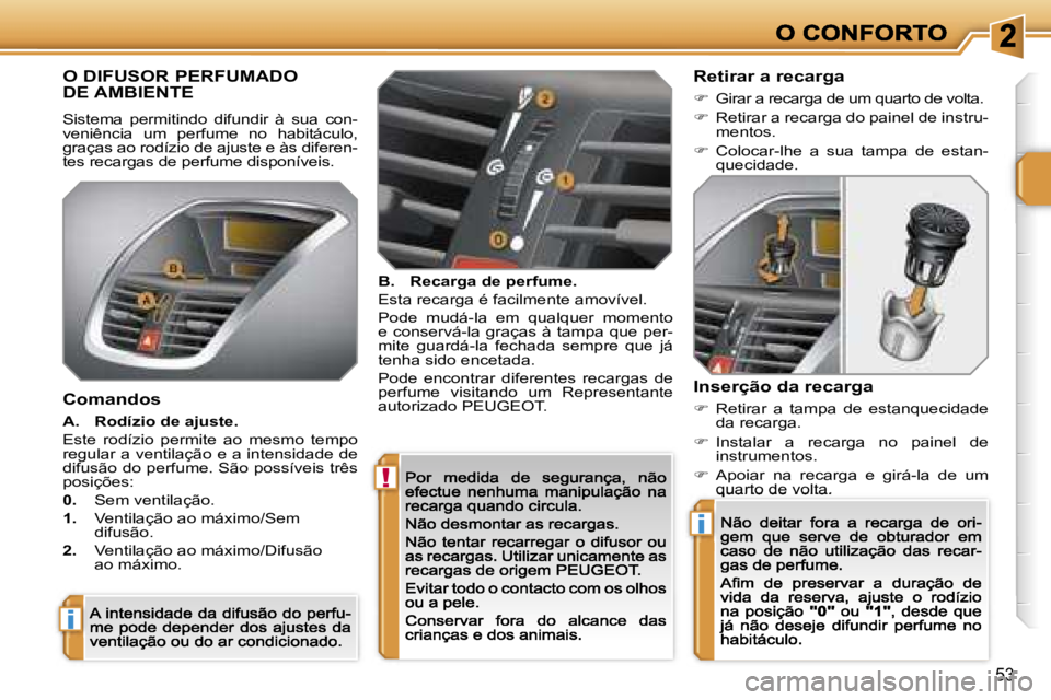 PEUGEOT 207 2007  Manual de utilização (in Portuguese) �!
�i
�i
�5�3
�O� �D�I�F�U�S�O�R� �P�E�R�F�U�M�A�D�O 
�D�E� �A�M�B�I�E�N�T�E
�S�i�s�t�e�m�a�  �p�e�r�m�i�t�i�n�d�o�  �d�i�f�u�n�d�i�r�  �à�  �s�u�a�  �c�o�n�-�v�e�n�i�ê�n�c�i�a�  �u�m�  �p�e�r�f�u�m
