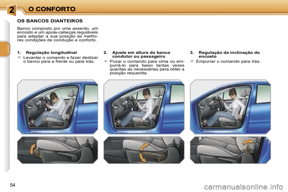 PEUGEOT 207 2007  Manual de utilização (in Portuguese) �5�4
�O�S� �B�A�N�C�O�S� �D�I�A�N�T�E�I�R�O�S
�B�a�n�c�o�  �c�o�m�p�o�s�t�o�  �p�o�r�  �u�m�a�  �a�s�s�e�n�t�o�,�  �u�m� �e�n�c�o�s�t�o� �e� �u�m� �a�p�o�i�a�-�c�a�b�e�ç�a�s� �r�e�g�u�l�á�v�e�i�s� �