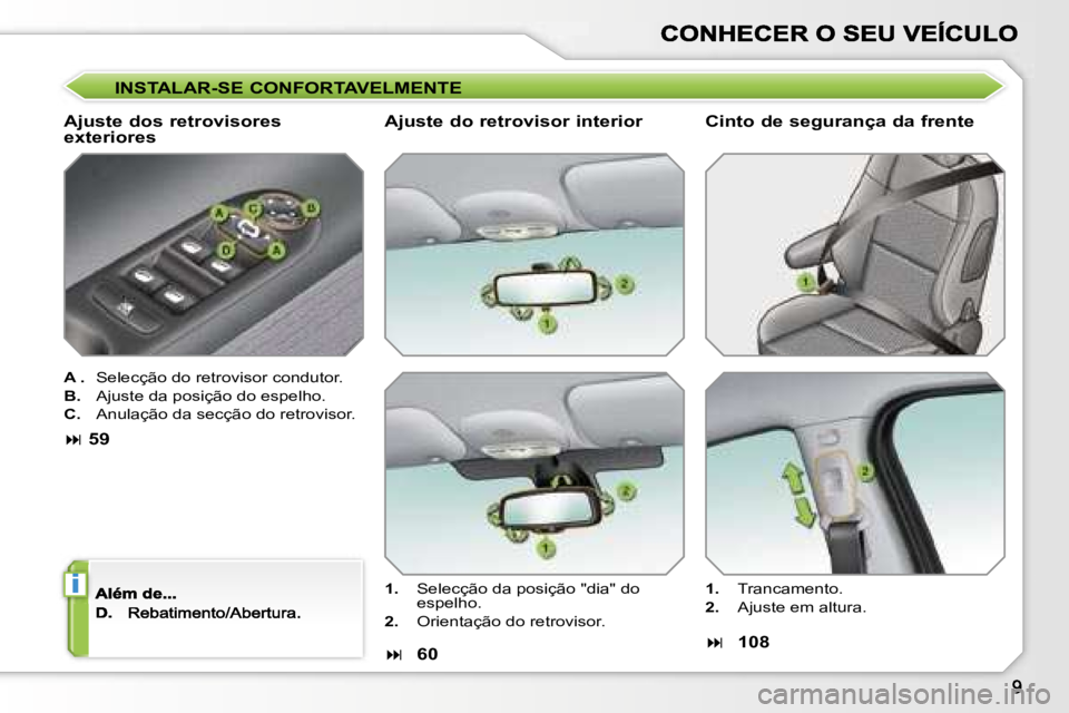 PEUGEOT 207 2007  Manual de utilização (in Portuguese) �i
�I�N�S�T�A�L�A�R�-�S�E� �C�O�N�F�O�R�T�A�V�E�L�M�E�N�T�E
�A�j�u�s�t�e� �d�o�s� �r�e�t�r�o�v�i�s�o�r�e�s�  
�e�x�t�e�r�i�o�r�e�s
�A� �.�  �S�e�l�e�c�ç�ã�o� �d�o� �r�e�t�r�o�v�i�s�o�r� �c�o�n�d�u�t