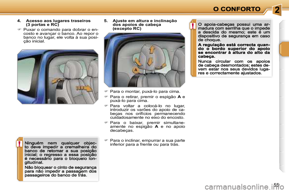 PEUGEOT 207 2007  Manual de utilização (in Portuguese) �!
�!
�5�5
�4�.�  �A�c�e�s�s�o� �a�o�s� �l�u�g�a�r�e�s� �t�r�a�s�e�i�r�o�s� �(�3� �p�o�r�t�a�s� �e� �R�C�)
��  �P�u�x�a�r� �o� �c�o�m�a�n�d�o� �p�a�r�a� �d�o�b�r�a�r� �o� �e�n�-�c�o�s�t�o� �e� �a�v