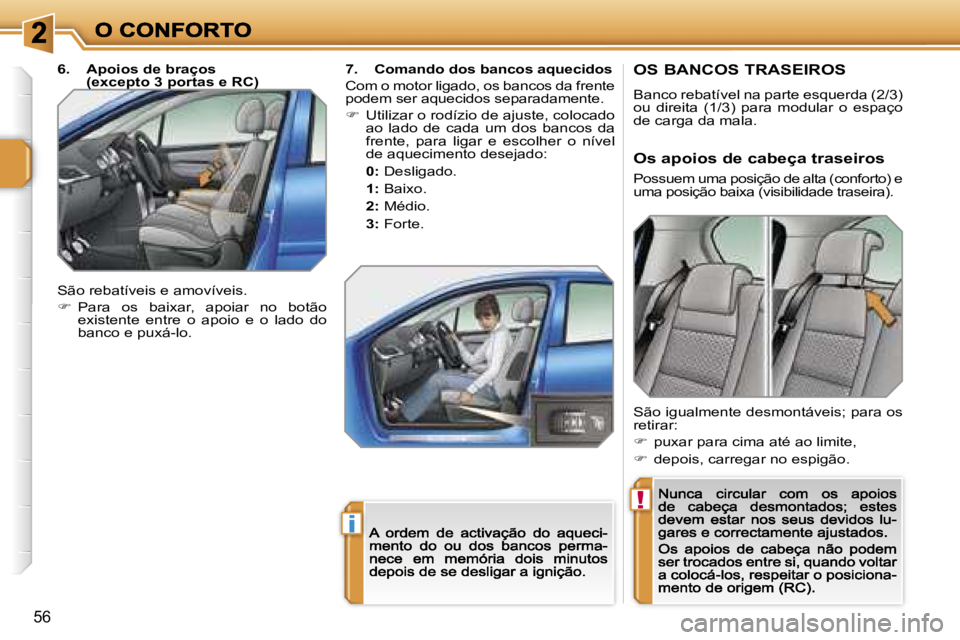 PEUGEOT 207 2007  Manual de utilização (in Portuguese) �!
�i
�5�6
�O�S� �B�A�N�C�O�S� �T�R�A�S�E�I�R�O�S
�B�a�n�c�o� �r�e�b�a�t�í�v�e�l� �n�a� �p�a�r�t�e� �e�s�q�u�e�r�d�a� �(�2�/�3�)� �o�u�  �d�i�r�e�i�t�a�  �(�1�/�3�)�  �p�a�r�a�  �m�o�d�u�l�a�r�  �o� 