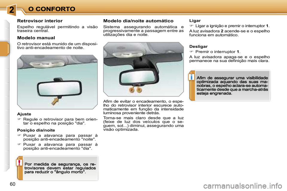 PEUGEOT 207 2007  Manual de utilização (in Portuguese) �!
�i
�6�0
�R�e�t�r�o�v�i�s�o�r� �i�n�t�e�r�i�o�r
�E�s�p�e�l�h�o�  �r�e�g�u�l�á�v�e�l�  �p�e�r�m�i�t�i�n�d�o�  �a�  �v�i�s�ã�o� �t�r�a�s�e�i�r�a� �c�e�n�t�r�a�l�.
�A�j�u�s�t�e
��  �R�e�g�u�l�e�  