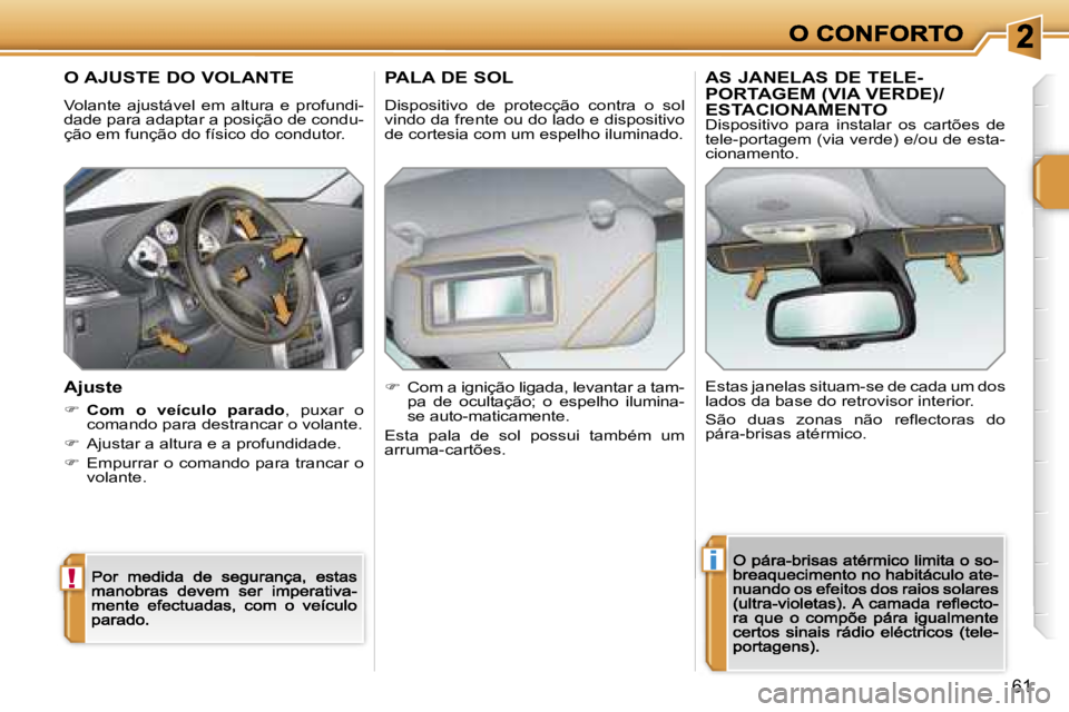 PEUGEOT 207 2007  Manual de utilização (in Portuguese) �!
�i
�6�1
�O� �A�J�U�S�T�E� �D�O� �V�O�L�A�N�T�E
�V�o�l�a�n�t�e�  �a�j�u�s�t�á�v�e�l�  �e�m�  �a�l�t�u�r�a�  �e�  �p�r�o�f�u�n�d�i�-�d�a�d�e� �p�a�r�a� �a�d�a�p�t�a�r� �a� �p�o�s�i�ç�ã�o� �d�e� �c
