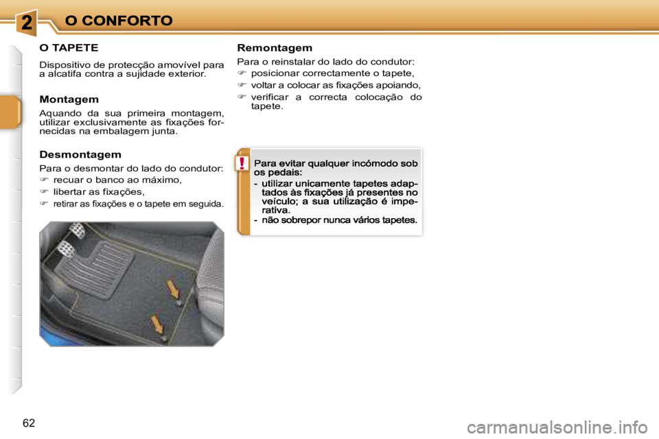 PEUGEOT 207 2007  Manual de utilização (in Portuguese) �!
�6�2
�O� �T�A�P�E�T�E
�D�i�s�p�o�s�i�t�i�v�o� �d�e� �p�r�o�t�e�c�ç�ã�o� �a�m�o�v�í�v�e�l� �p�a�r�a� �a� �a�l�c�a�t�i�f�a� �c�o�n�t�r�a� �a� �s�u�j�i�d�a�d�e� �e�x�t�e�r�i�o�r�.
�R�e�m�o�n�t�a�g�