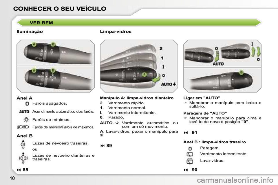 PEUGEOT 207 2007  Manual de utilização (in Portuguese) �V�E�R� �B�E�M
�I�l�u�m�i�n�a�ç�ã�o 
�A�n�e�l� �A
�L�i�g�a�r� �e�m� �"�A�U�T�O�"
��  �M�a�n�o�b�r�a�r�  �o�  �m�a�n�í�p�u�l�o�  �p�a�r�a�  �b�a�i�x�o�  �e� �s�o�l�t�á�-�l�o�.
�A�n�e�l� 