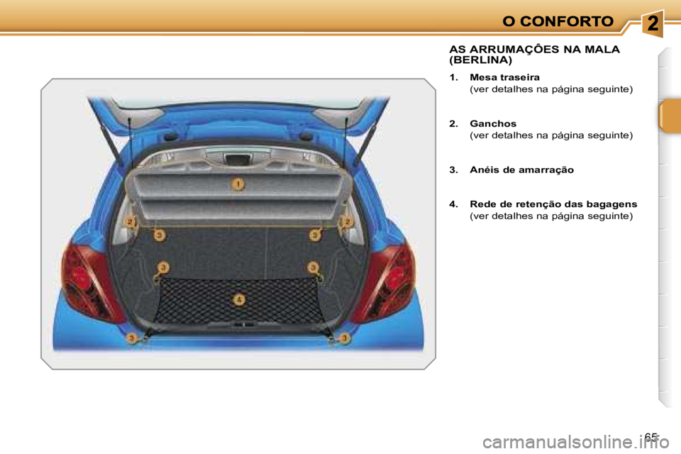 PEUGEOT 207 2007  Manual de utilização (in Portuguese) �6�5
�A�S� �A�R�R�U�M�A�Ç�Ô�E�S� �N�A� �M�A�L�A�  
�(�B�E�R�L�I�N�A�)
�1�.�  �M�e�s�a� �t�r�a�s�e�i�r�a
�  �(�v�e�r� �d�e�t�a�l�h�e�s� �n�a� �p�á�g�i�n�a� �s�e�g�u�i�n�t�e�)
�2�.�  �G�a�n�c�h�o�s
�