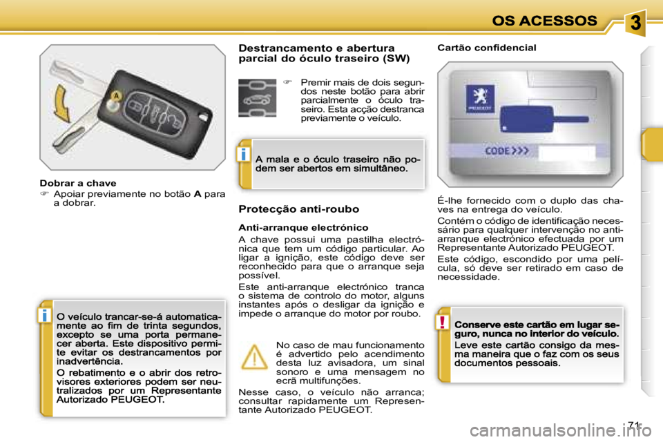 PEUGEOT 207 2007  Manual de utilização (in Portuguese) �!�i
�i
�7�1
�D�o�b�r�a�r� �a� �c�h�a�v�e��  �A�p�o�i�a�r� �p�r�e�v�i�a�m�e�n�t�e� �n�o� �b�o�t�ã�o� �A� �p�a�r�a� �a� �d�o�b�r�a�r�.
�C�a�r�t�ã�o� �c�o�n�f�i�d�e�n�c�i�a�l
�A�n�t�i�-�a�r�r�a�n�q