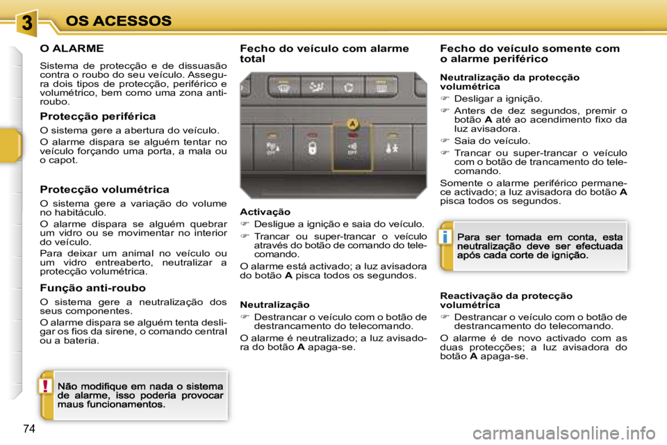 PEUGEOT 207 2007  Manual de utilização (in Portuguese) �!
�i
�7�4
�O� �A�L�A�R�M�E
�S�i�s�t�e�m�a�  �d�e�  �p�r�o�t�e�c�ç�ã�o�  �e�  �d�e�  �d�i�s�s�u�a�s�ã�o� �c�o�n�t�r�a� �o� �r�o�u�b�o� �d�o� �s�e�u� �v�e�í�c�u�l�o�.� �A�s�s�e�g�u�-�r�a�  �d�o�i�s