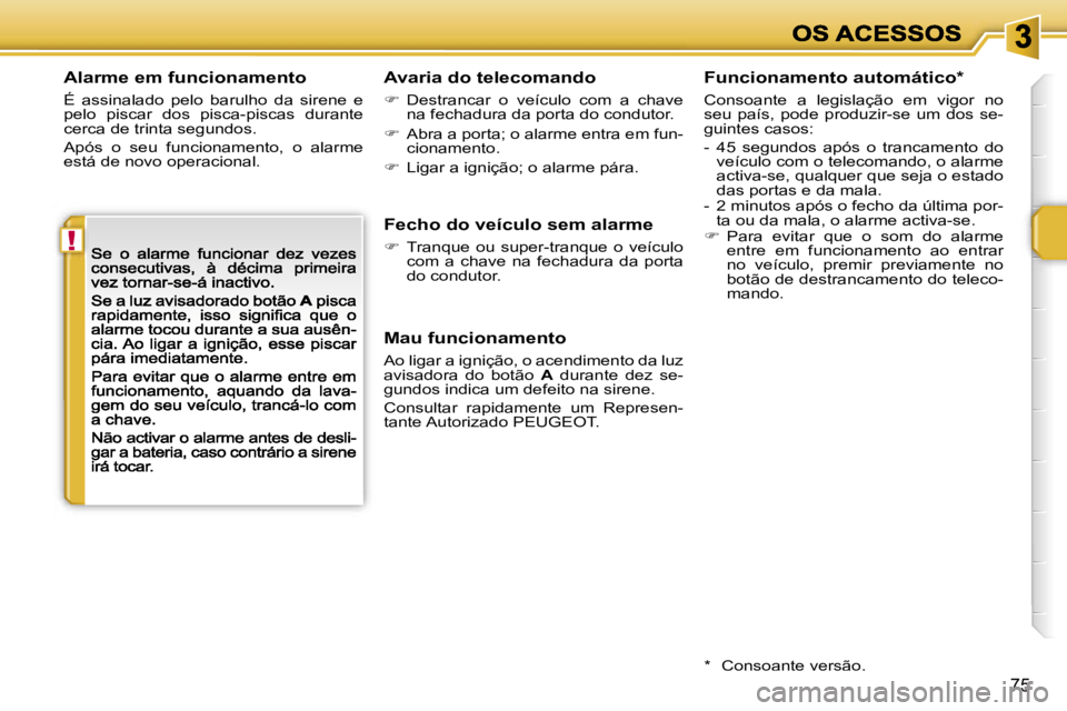 PEUGEOT 207 2007  Manual de utilização (in Portuguese) �!
�7�5
�A�l�a�r�m�e� �e�m� �f�u�n�c�i�o�n�a�m�e�n�t�o
�É�  �a�s�s�i�n�a�l�a�d�o�  �p�e�l�o�  �b�a�r�u�l�h�o�  �d�a�  �s�i�r�e�n�e�  �e� �p�e�l�o�  �p�i�s�c�a�r�  �d�o�s�  �p�i�s�c�a�-�p�i�s�c�a�s�  