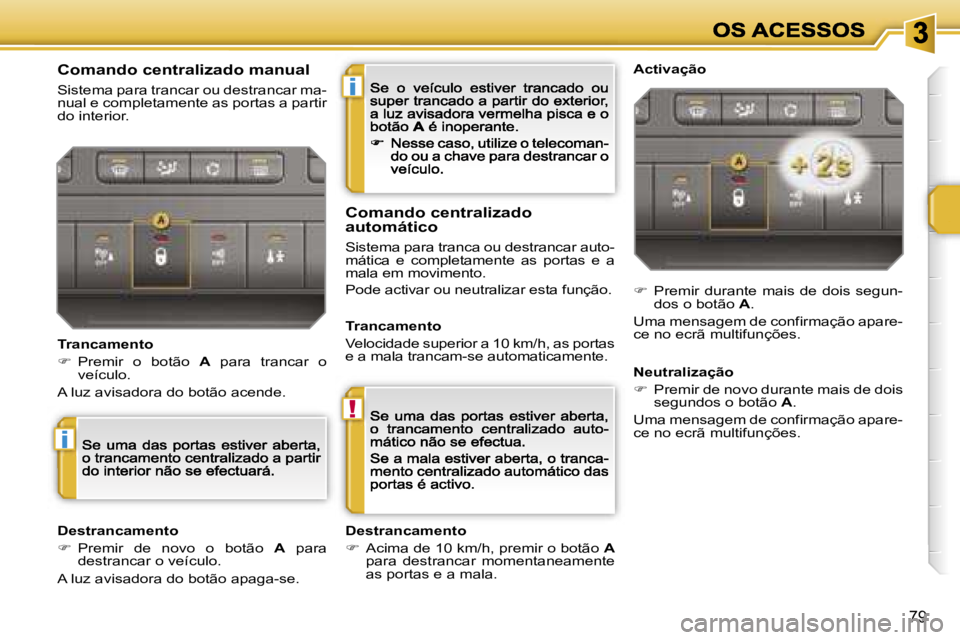 PEUGEOT 207 2007  Manual de utilização (in Portuguese) �i
�!
�i
�7�9
�C�o�m�a�n�d�o� �c�e�n�t�r�a�l�i�z�a�d�o� �m�a�n�u�a�l
�S�i�s�t�e�m�a� �p�a�r�a� �t�r�a�n�c�a�r� �o�u� �d�e�s�t�r�a�n�c�a�r� �m�a�-�n�u�a�l� �e� �c�o�m�p�l�e�t�a�m�e�n�t�e� �a�s� �p�o�r�