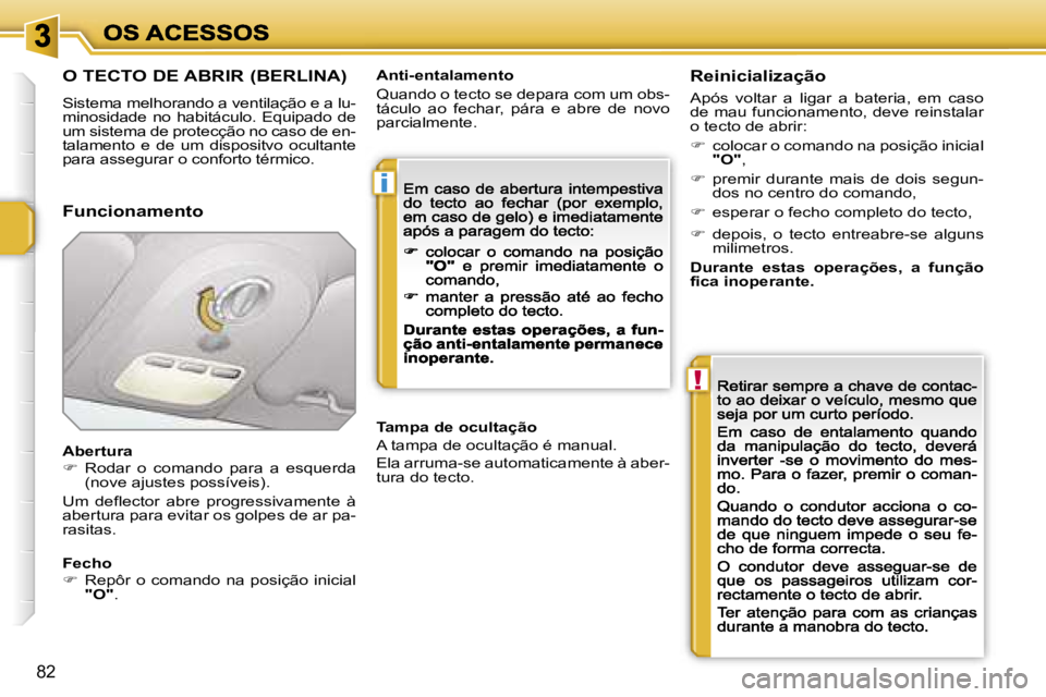 PEUGEOT 207 2007  Manual de utilização (in Portuguese) �i
�!
�8�2
�O� �T�E�C�T�O� �D�E� �A�B�R�I�R� �(�B�E�R�L�I�N�A�)
�S�i�s�t�e�m�a� �m�e�l�h�o�r�a�n�d�o� �a� �v�e�n�t�i�l�a�ç�ã�o� �e� �a� �l�u�-�m�i�n�o�s�i�d�a�d�e�  �n�o�  �h�a�b�i�t�á�c�u�l�o�.�  