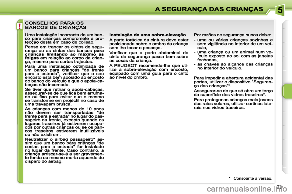 PEUGEOT 207 2007  Manual de utilização (in Portuguese) �!
�9�3
�C�O�N�S�E�L�H�O�S� �P�A�R�A� �O�S�  
�B�A�N�C�O�S� �D�E� �C�R�I�A�N�Ç�A�S                                                   