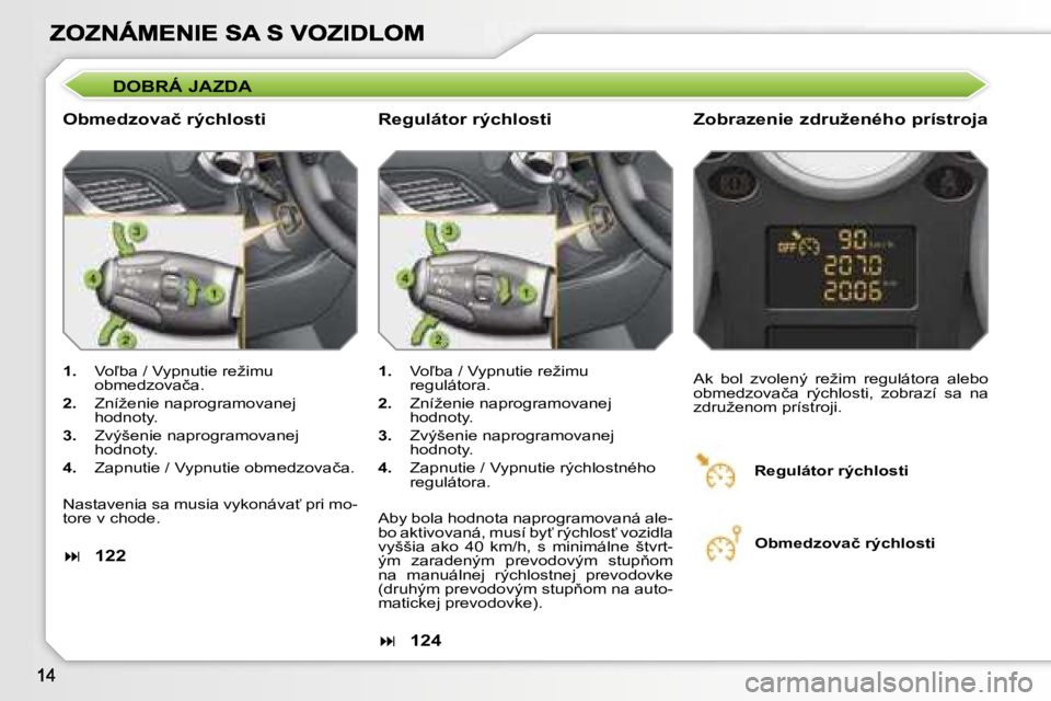 PEUGEOT 207 2007  Návod na použitie (in Slovakian) �D�O�B�R�Á� �J�A�Z�D�A
�O�b�m�e�d�z�o�v�a�č� �r�ý�c�h�l�o�s�t�i�Z�o�b�r�a�z�e�n�i�e� �z�d�r�u�ž�e�n�é�h�o� �p�r�í�s�t�r�o�j�a
�1�.�  �V�o-�b�a� �/� �V�y�p�n�u�t�i�e� �r�e�ž�i�m�u� �o�b�m�e�d�z