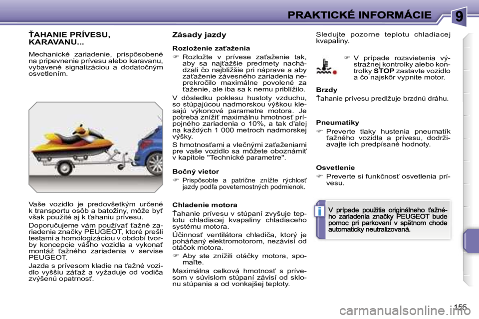 PEUGEOT 207 2007  Návod na použitie (in Slovakian) �i
�1�5�5
>�A�H�A�N�I�E� �P�R�Í�V�E�S�U�,�  
�K�A�R�A�V�A�N�U�.�.�.
�M�e�c�h�a�n�i�c�k�é�  �z�a�r�i�a�d�e�n�i�e�,�  �p�r�i�s�p�ô�s�o�b�e�n�é� �n�a� �p�r�i�p�e�v�n�e�n�i�e� �p�r�í�v�e�s�u� �a�l�e