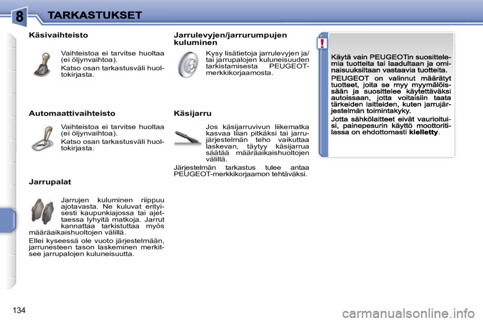 PEUGEOT 207 2007  Omistajan Käsikirja (in Finnish) �!
�1�3�4
�A�u�t�o�m�a�a�t�t�i�v�a�i�h�t�e�i�s�t�o
�V�a�i�h�t�e�i�s�t�o�a�  �e�i�  �t�a�r�v�i�t�s�e�  �h�u�o�l�t�a�a� �(�e�i� �ö�l�j�y�n�v�a�i�h�t�o�a�)�.
�K�a�t�s�o� �o�s�a�n� �t�a�r�k�a�s�t�u�s�v�