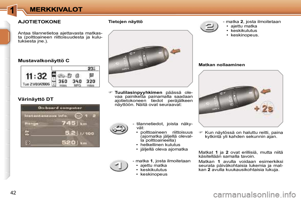 PEUGEOT 207 2007  Omistajan Käsikirja (in Finnish) �4�2
�V�ä�r�i�n�ä�y�t�t�ö� �D�T
�-�  � �t�i�l�a�n�n�e�t�i�e�d�o�t�,�  �j�o�i�s�t�a�  �n�ä�k�y�-�v�ä�t�:�•�  �p�o�l�t�t�o�a�i�n�e�e�n�  �r�i�i�t�t�o�i�s�u�u�s� �(�a�j�o�m�a�t�k�a�  �j�ä�l�j�e�l