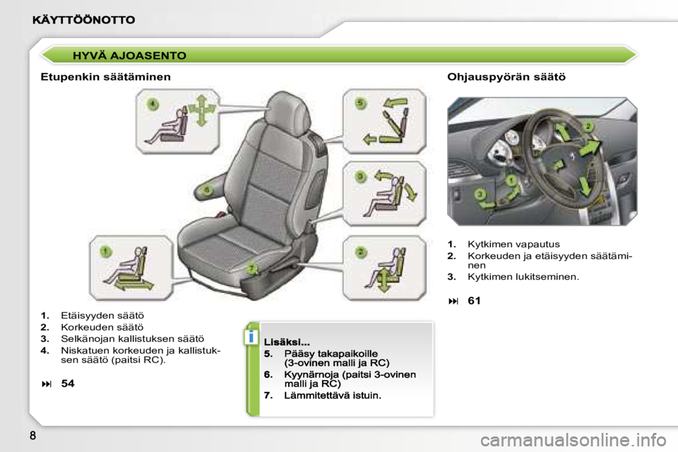 PEUGEOT 207 2007  Omistajan Käsikirja (in Finnish) �i
�H�Y�V�Ä� �A�J�O�A�S�E�N�T�O
�E�t�u�p�e�n�k�i�n� �s�ä�ä�t�ä�m�i�n�e�n�O�h�j�a�u�s�p�y�ö�r�ä�n� �s�ä�ä�t�ö
�1�.�  �E�t�ä�i�s�y�y�d�e�n� �s�ä�ä�t�ö
�2�.�  �K�o�r�k�e�u�d�e�n� �s�ä�ä�t�