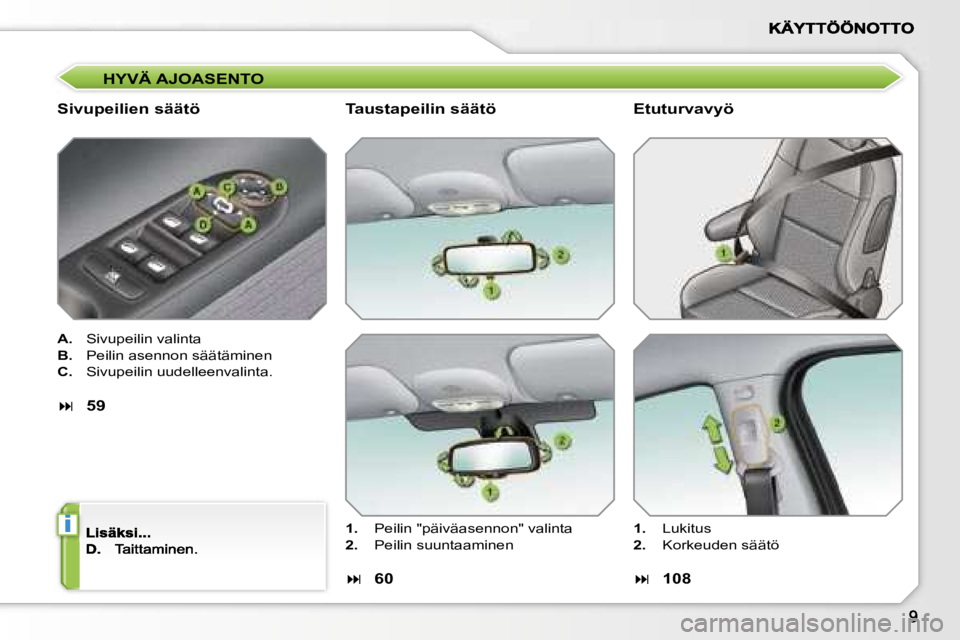 PEUGEOT 207 2007  Omistajan Käsikirja (in Finnish) �i
�H�Y�V�Ä� �A�J�O�A�S�E�N�T�O
�S�i�v�u�p�e�i�l�i�e�n� �s�ä�ä�t�ö
�A�.�  �S�i�v�u�p�e�i�l�i�n� �v�a�l�i�n�t�a
�B�.�  �P�e�i�l�i�n� �a�s�e�n�n�o�n� �s�ä�ä�t�ä�m�i�n�e�n
�C�.�  �S�i�v�u�p�e�i�l�