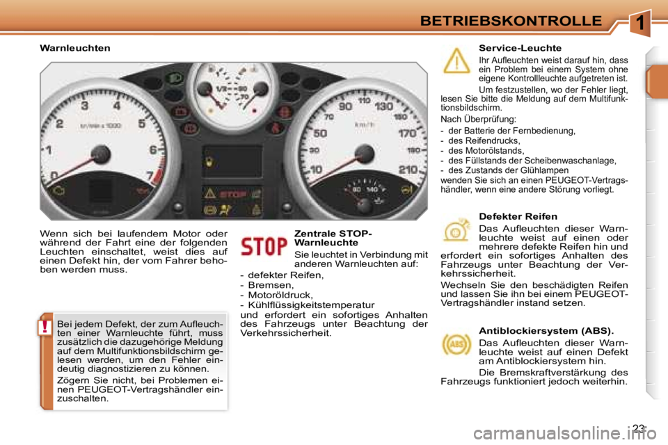 PEUGEOT 207 2006.5  Betriebsanleitungen (in German) �1
�!
�B�E�T�R�I�E�B�S�K�O�N�T�R�O�L�L�E
�2�3
�W�e�n�n�  �s�i�c�h�  �b�e�i�  �l�a�u�f�e�n�d�e�m�  �M�o�t�o�r�  �o�d�e�r�  
�w�ä�h�r�e�n�d�  �d�e�r�  �F�a�h�r�t�  �e�i�n�e�  �d�e�r�  �f�o�l�g�e�n�d�e�