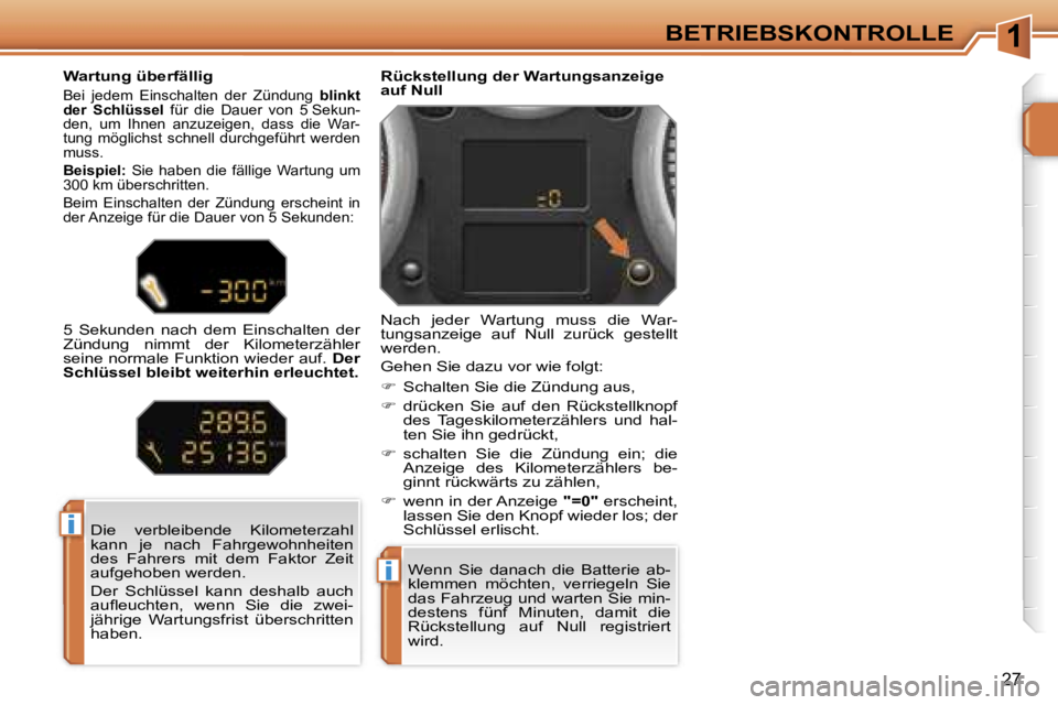 PEUGEOT 207 2006.5  Betriebsanleitungen (in German) �1
�i
�i
�B�E�T�R�I�E�B�S�K�O�N�T�R�O�L�L�E
�2�7
�W�e�n�n�  �S�i�e�  �d�a�n�a�c�h�  �d�i�e�  �B�a�t�t�e�r�i�e�  �a�b�- 
�k�l�e�m�m�e�n�  �m�ö�c�h�t�e�n�,�  �v�e�r�r�i�e�g�e�l�n�  �S�i�e� 
�d�a�s� �F�