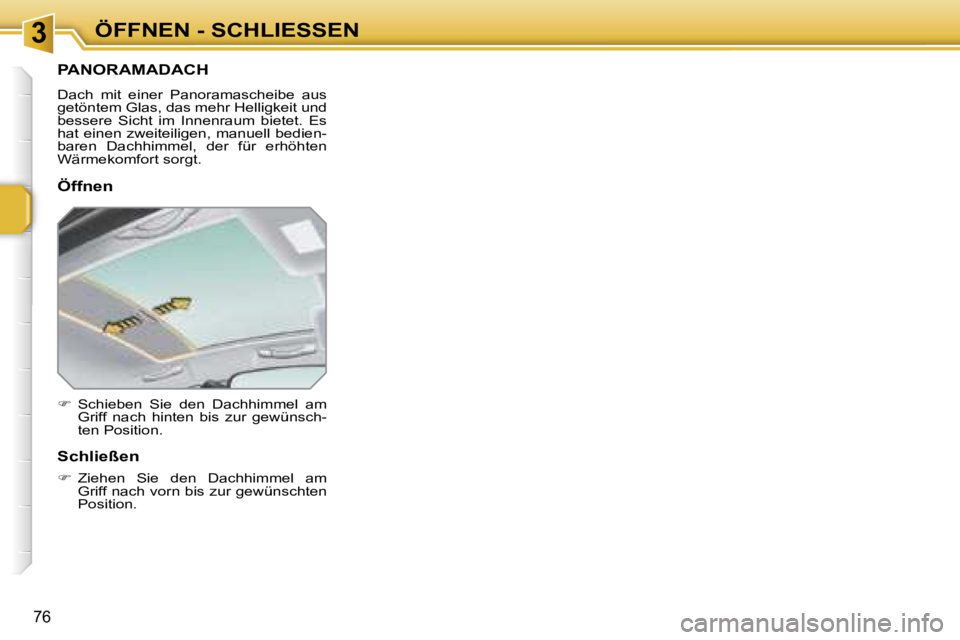 PEUGEOT 207 2006.5  Betriebsanleitungen (in German) �3�Ö�F�F�N�E�N� �-� �S�C�H�L�I�E�S�S�E�N
�7�6
�P�A�N�O�R�A�M�A�D�A�C�H� 
�D�a�c�h�  �m�i�t�  �e�i�n�e�r�  �P�a�n�o�r�a�m�a�s�c�h�e�i�b�e�  �a�u�s�  
�g�e�t�ö�n�t�e�m� �G�l�a�s�,� �d�a�s� �m�e�h�r� �