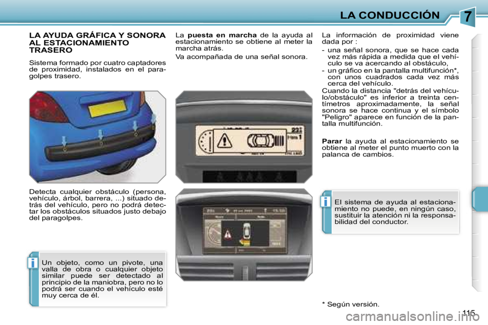 PEUGEOT 207 2006.5  Manual del propietario (in Spanish) �7
�i
�i
�L�A� �C�O�N�D�U�C�C�I�Ó�N
�1�1�5
�L�A� �A�Y�U�D�A� �G�R�Á�F�I�C�A� �Y� �S�O�N�O�R�A�  
�A�L� �E�S�T�A�C�I�O�N�A�M�I�E�N�T�O� 
�T�R�A�S�E�R�O
�S�i�s�t�e�m�a� �f�o�r�m�a�d�o� �p�o�r� �c�u�a�