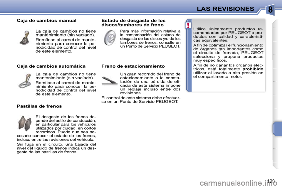 PEUGEOT 207 2006.5  Manual del propietario (in Spanish) �8
�!
�L�A�S� �R�E�V�I�S�I�O�N�E�S
�1�2�3
�U�t�i�l�i�c�e�  �ú�n�i�c�a�m�e�n�t�e�  �p�r�o�d�u�c�t�o�s�  �r�e�- 
�c�o�m�e�n�d�a�d�o�s� �p�o�r� �P�E�U�G�E�O�T� �o� �p�r�o�-
�d�u�c�t�o�s�  �c�o�n�  �c�a�
