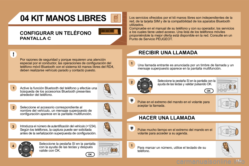 PEUGEOT 207 2006.5  Manual del propietario (in Spanish) �1 
�2�1 
�2
�3 
�4
�1
�P�u�l�s�e� �e�n� �e�l� �e�x�t�r�e�m�o� �d�e�l� �m�a�n�d�o� �e�n� �e�l� �v�o�l�a�n�t�e� �p�a�r�a�  
�a�c�e�p�t�a�r� �l�a� �l�l�a�m�a�d�a�.
�L�o�s� �s�e�r�v�i�c�i�o�s� �o�f�r�e�c