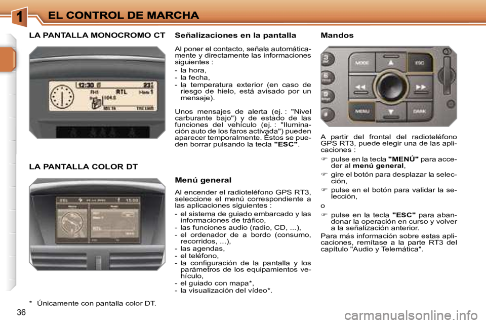 PEUGEOT 207 2006.5  Manual del propietario (in Spanish) �3�6
�L�A� �P�A�N�T�A�L�L�A� �M�O�N�O�C�R�O�M�O� �C�T�S�e�ñ�a�l�i�z�a�c�i�o�n�e�s� �e�n� �l�a� �p�a�n�t�a�l�l�a
�A�l� �e�n�c�e�n�d�e�r� �e�l� �r�a�d�i�o�t�e�l�é�f�o�n�o� �G�P�S� �R�T�3�,� �s�e�l�e�c
