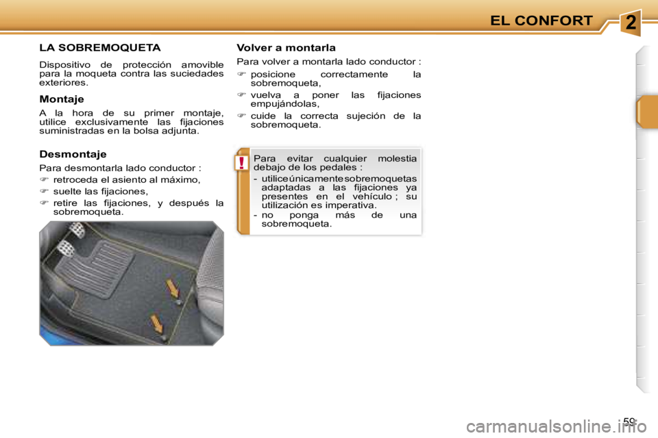 PEUGEOT 207 2006.5  Manual del propietario (in Spanish) �2
�!
�E�L� �C�O�N�F�O�R�T
�5�9
�P�a�r�a�  �e�v�i�t�a�r�  �c�u�a�l�q�u�i�e�r�  �m�o�l�e�s�t�i�a�  
�d�e�b�a�j�o� �d�e� �l�o�s� �p�e�d�a�l�e�s� �: 
�-�  �u�t�i�l�i�c�e� �ú�n�i�c�a�m�e�n�t�e� �s�o�b�r�