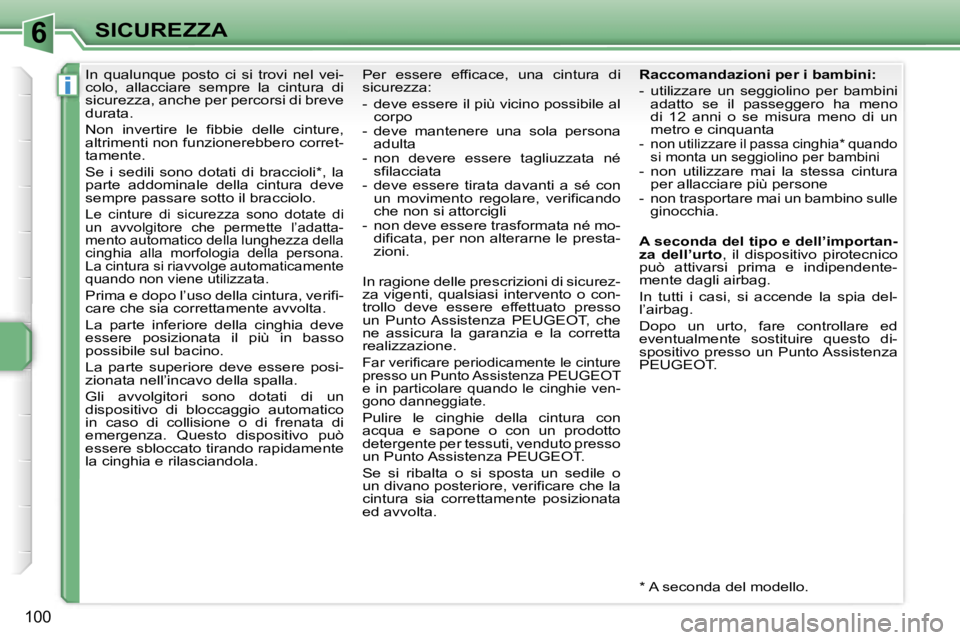 PEUGEOT 207 2006.5  Manuale duso (in Italian) �6
�i
�S�I�C�U�R�E�Z�Z�A
�1�0�0
�I�n�  �q�u�a�l�u�n�q�u�e�  �p�o�s�t�o�  �c�i�  �s�i�  �t�r�o�v�i�  �n�e�l�  �v�e�i�- 
�c�o�l�o�,�  �a�l�l�a�c�c�i�a�r�e�  �s�e�m�p�r�e�  �l�a�  �c�i�n�t�u�r�a�  �d�i� 