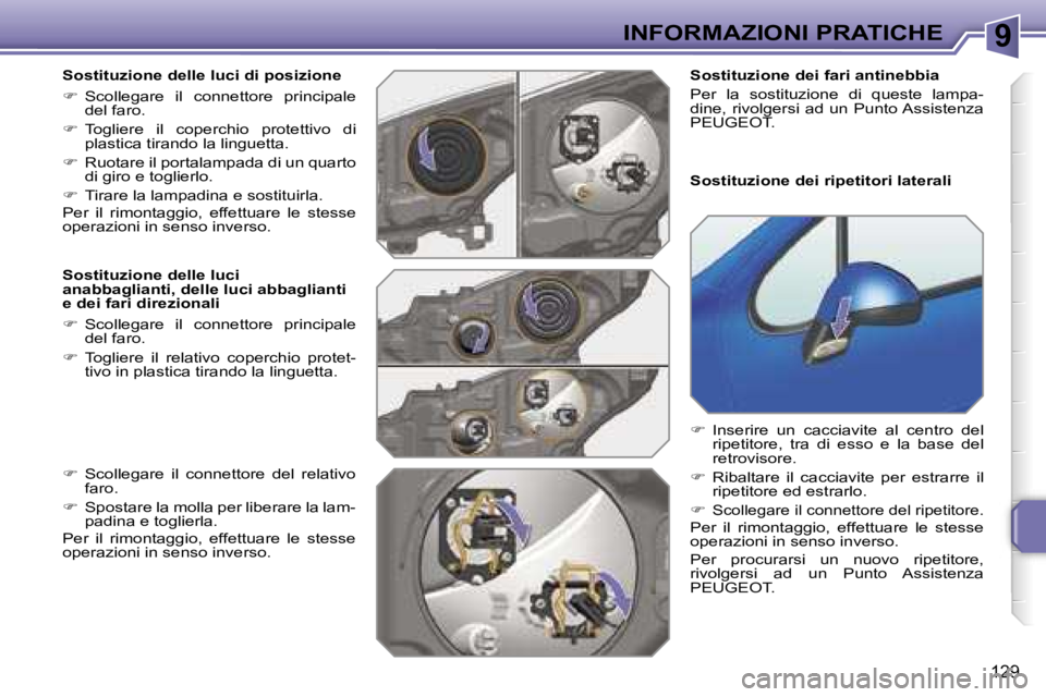 PEUGEOT 207 2006.5  Manuale duso (in Italian) �9�I�N�F�O�R�M�A�Z�I�O�N�I� �P�R�A�T�I�C�H�E
�1�2�9
�S�o�s�t�i�t�u�z�i�o�n�e� �d�e�l�l�e� �l�u�c�i� �d�i� �p�o�s�i�z�i�o�n�e 
��  �S�c�o�l�l�e�g�a�r�e�  �i�l�  �c�o�n�n�e�t�t�o�r�e�  �p�r�i�n�c�i�p