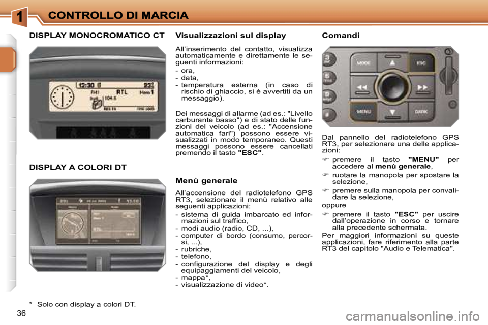 PEUGEOT 207 2006.5  Manuale duso (in Italian) �3�6
�D�I�S�P�L�A�Y� �M�O�N�O�C�R�O�M�A�T�I�C�O� �C�T�V�i�s�u�a�l�i�z�z�a�z�i�o�n�i� �s�u�l� �d�i�s�p�l�a�y
�A�l�l�’�a�c�c�e�n�s�i�o�n�e�  �d�e�l�  �r�a�d�i�o�t�e�l�e�f�o�n�o�  �G�P�S� �R�T�3�,�  �s