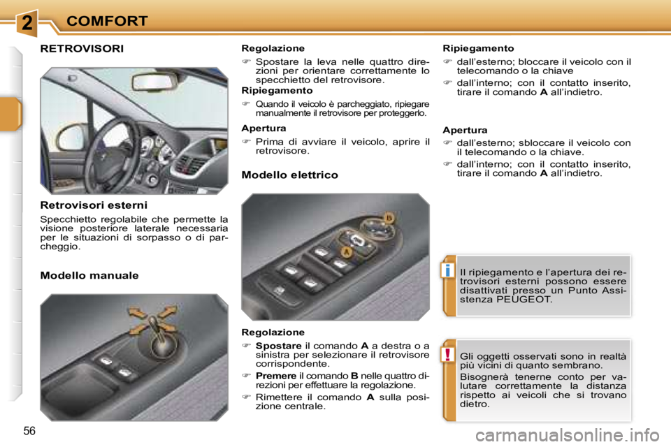 PEUGEOT 207 2006.5  Manuale duso (in Italian) �2
�i
�!
�C�O�M�F�O�R�T
�5�6
�R�E�T�R�O�V�I�S�O�R�I� 
�R�e�t�r�o�v�i�s�o�r�i� �e�s�t�e�r�n�i
�S�p�e�c�c�h�i�e�t�t�o�  �r�e�g�o�l�a�b�i�l�e�  �c�h�e�  �p�e�r�m�e�t�t�e�  �l�a�  
�v�i�s�i�o�n�e�  �p�o�s