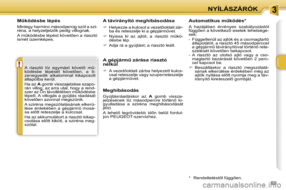 PEUGEOT 207 2006.5  Kezelési útmutató (in Hungarian) �3
�!
�N�Y�Í�L�Á�S�Z�Á�R�Ó�K
�6�9
�MC�k�ö�d�é�s�b�e� �l�é�p�é�s
�M�i�n�t�e�g�y� �h�a�r�m�i�n�c� �m�á�s�o�d�p�e�r�c�i�g� �s�z�ó�l� �a� �s�z�i�- 
�r�é�n�a�,� �a� �h�e�l�y�z�e�t�j�e�l�z5�k� 