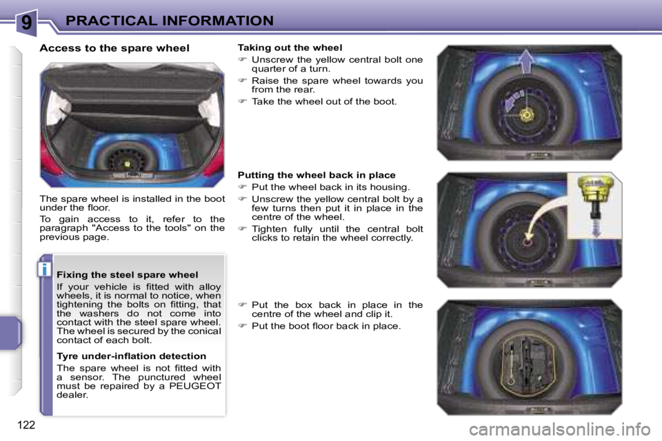 PEUGEOT 207 2005.5  Owners Manual �9
�i
�P�R�A�C�T�I�C�A�L� �I�N�F�O�R�M�A�T�I�O�N
�1�2�2
�F�i�x�i�n�g� �t�h�e� �s�t�e�e�l� �s�p�a�r�e� �w�h�e�e�l 
�I�f�  �y�o�u�r�  �v�e�h�i�c�l�e�  �i�s�  �ﬁ�t�t�e�d�  �w�i�t�h�  �a�l�l�o�y�  
�w�h