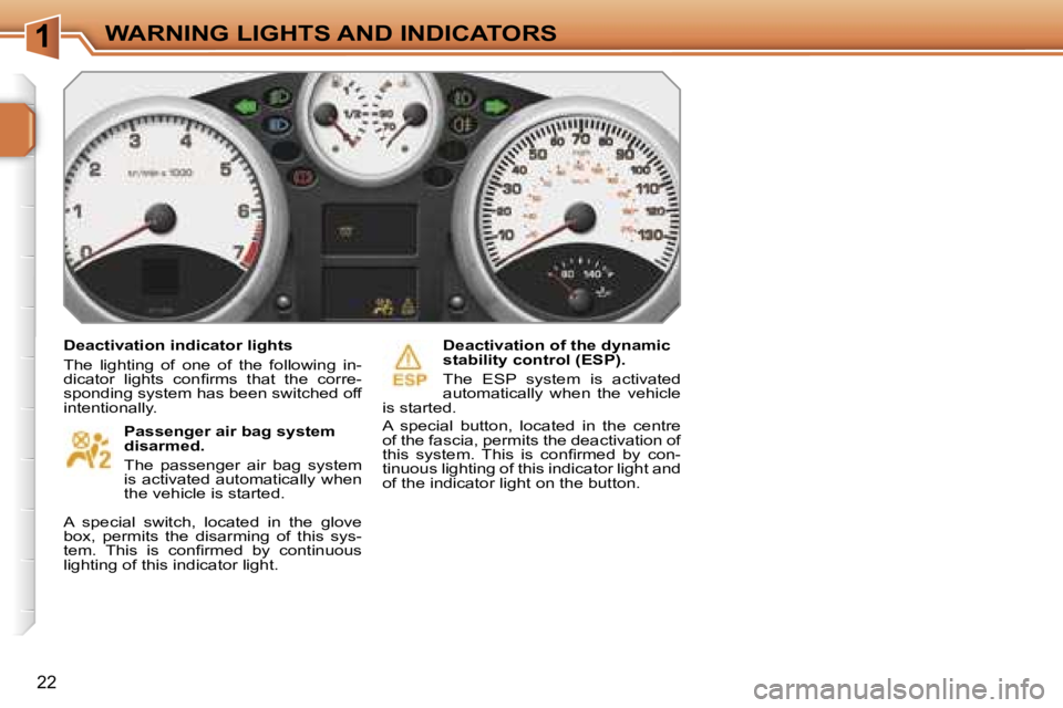 PEUGEOT 207 2005.5  Owners Manual �1
�2�2
�D�e�a�c�t�i�v�a�t�i�o�n� �i�n�d�i�c�a�t�o�r� �l�i�g�h�t�s 
�T�h�e�  �l�i�g�h�t�i�n�g�  �o�f�  �o�n�e�  �o�f�  �t�h�e�  �f�o�l�l�o�w�i�n�g�  �i�n�- 
�d�i�c�a�t�o�r�  �l�i�g�h�t�s�  �c�o�n�ﬁ�