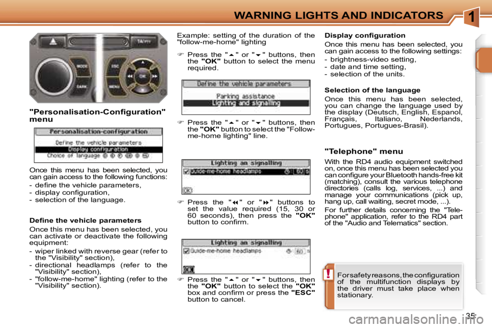 PEUGEOT 207 2005.5  Owners Manual �1
�!
�3�5
�F�o�r� �s�a�f�e�t�y� �r�e�a�s�o�n�s�,� �t�h�e� �c�o�n�ﬁ�g�u�r�a�t�i�o�n�  
�o�f�  �t�h�e�  �m�u�l�t�i�f�u�n�c�t�i�o�n�  �d�i�s�p�l�a�y�s�  �b�y� 
�t�h�e�  �d�r�i�v�e�r�  �m�u�s�t�  �t�a�